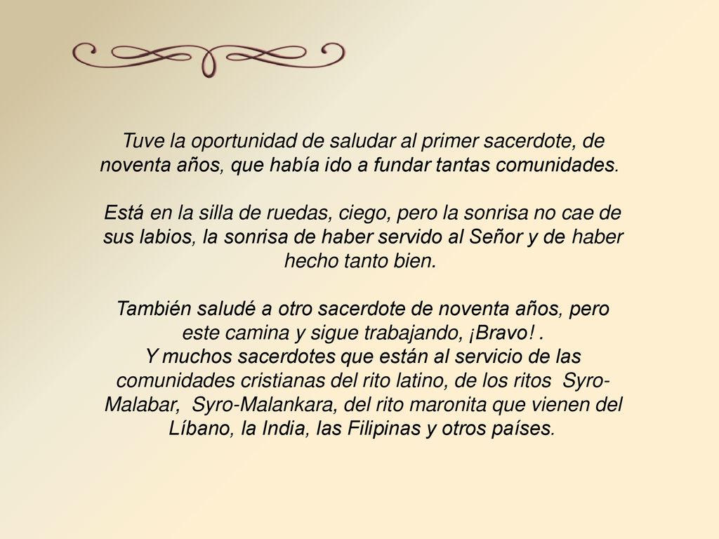 Tuve la oportunidad de saludar al primer sacerdote, de noventa años, que había ido a fundar tantas comunidades.