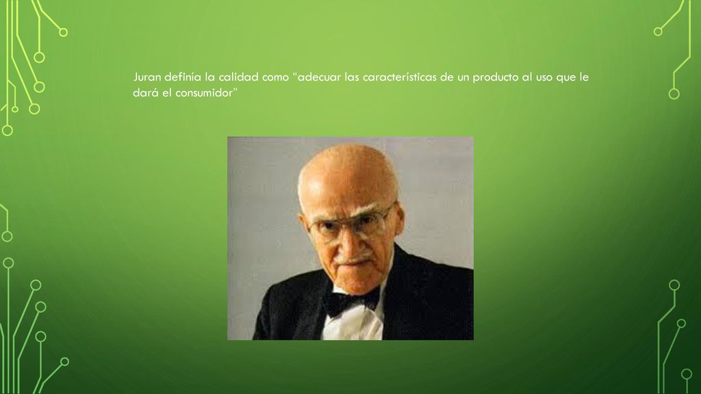 Juran definía la calidad como adecuar las características de un producto al uso que le dará el consumidor