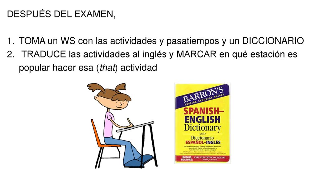 DESPUÉS DEL EXAMEN, TOMA un WS con las actividades y pasatiempos y un DICCIONARIO.