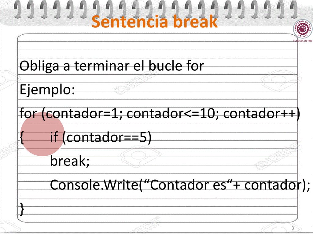 Sentencia break Obliga a terminar el bucle for Ejemplo: