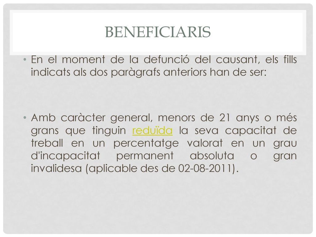 BENEFICIARIS En el moment de la defunció del causant, els fills indicats als dos paràgrafs anteriors han de ser: