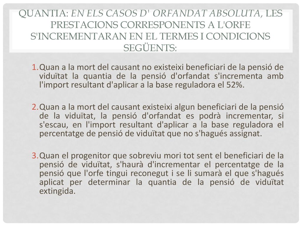 QUANTIA: En els casos d orfandat absoluta, les prestacions corresponents a l orfe s incrementaran en el termes i condicions següents: