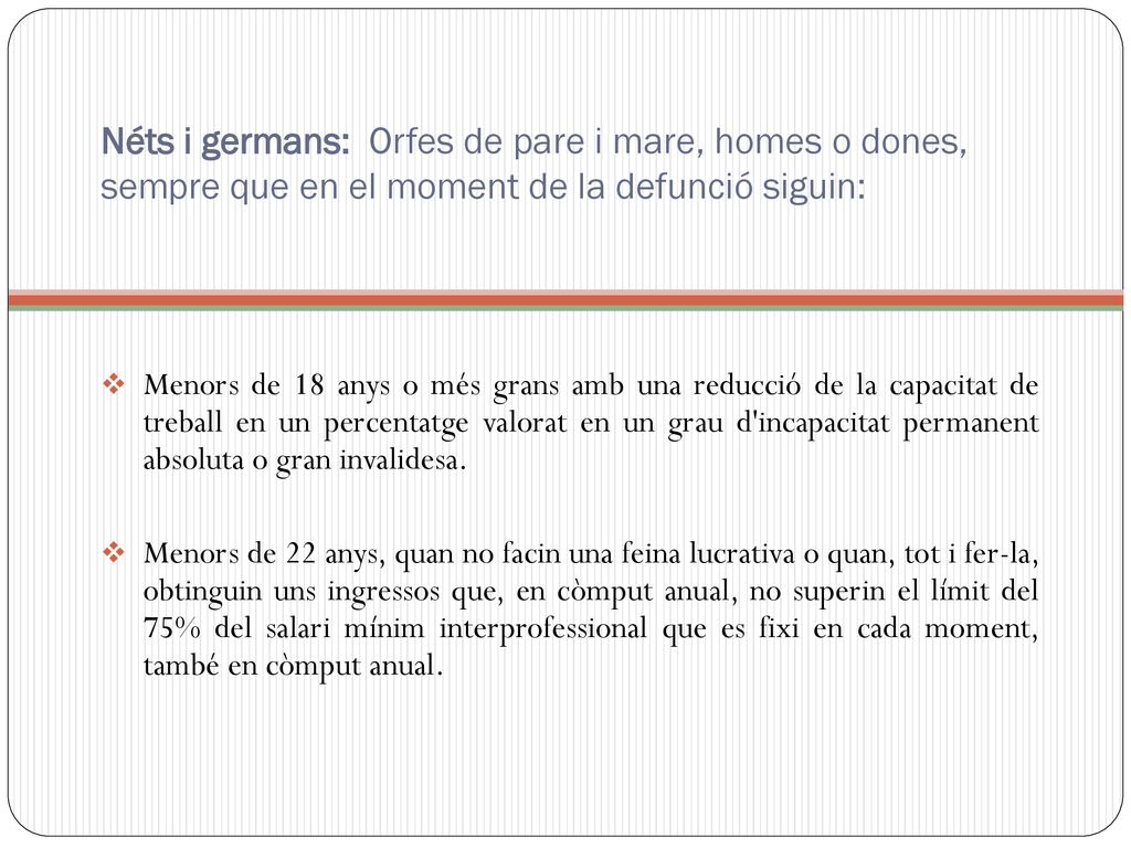 Néts i germans: Orfes de pare i mare, homes o dones, sempre que en el moment de la defunció siguin: