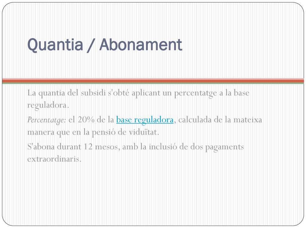 Quantia / Abonament La quantia del subsidi s obté aplicant un percentatge a la base reguladora.