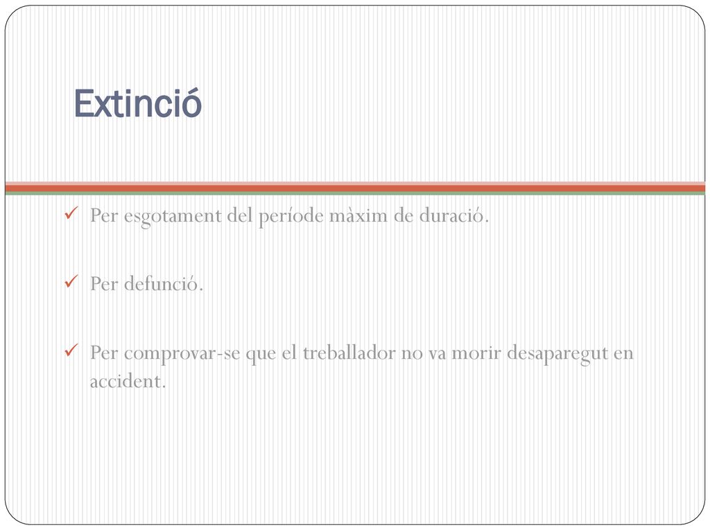 Extinció Per esgotament del període màxim de duració. Per defunció.