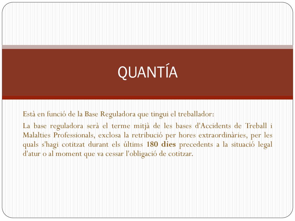 QUANTÍA Està en funció de la Base Reguladora que tingui el treballador: