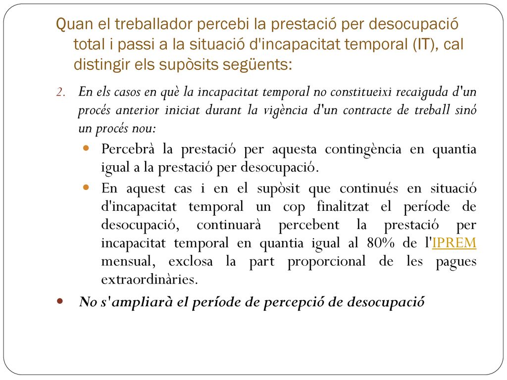 Quan el treballador percebi la prestació per desocupació total i passi a la situació d incapacitat temporal (IT), cal distingir els supòsits següents: