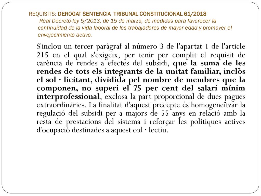 REQUISITS: DEROGAT SENTENCIA TRIBUNAL CONSTITUCIONAL 61/2018 Real Decreto-ley 5/2013, de 15 de marzo, de medidas para favorecer la continuidad de la vida laboral de los trabajadores de mayor edad y promover el envejecimiento activo.