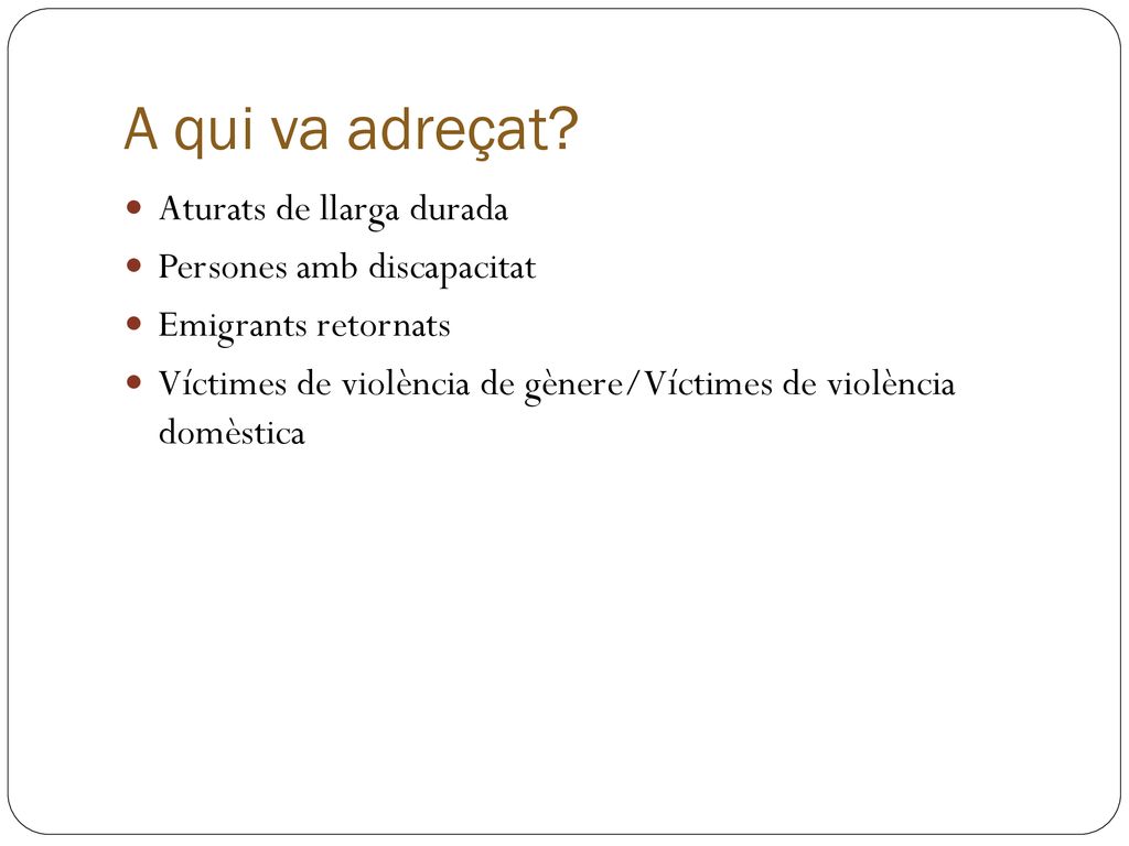 A qui va adreçat Aturats de llarga durada Persones amb discapacitat