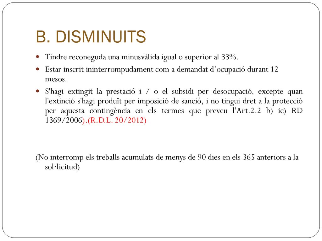 B. DISMINUITS Tindre reconeguda una minusvàlida igual o superior al 33%.