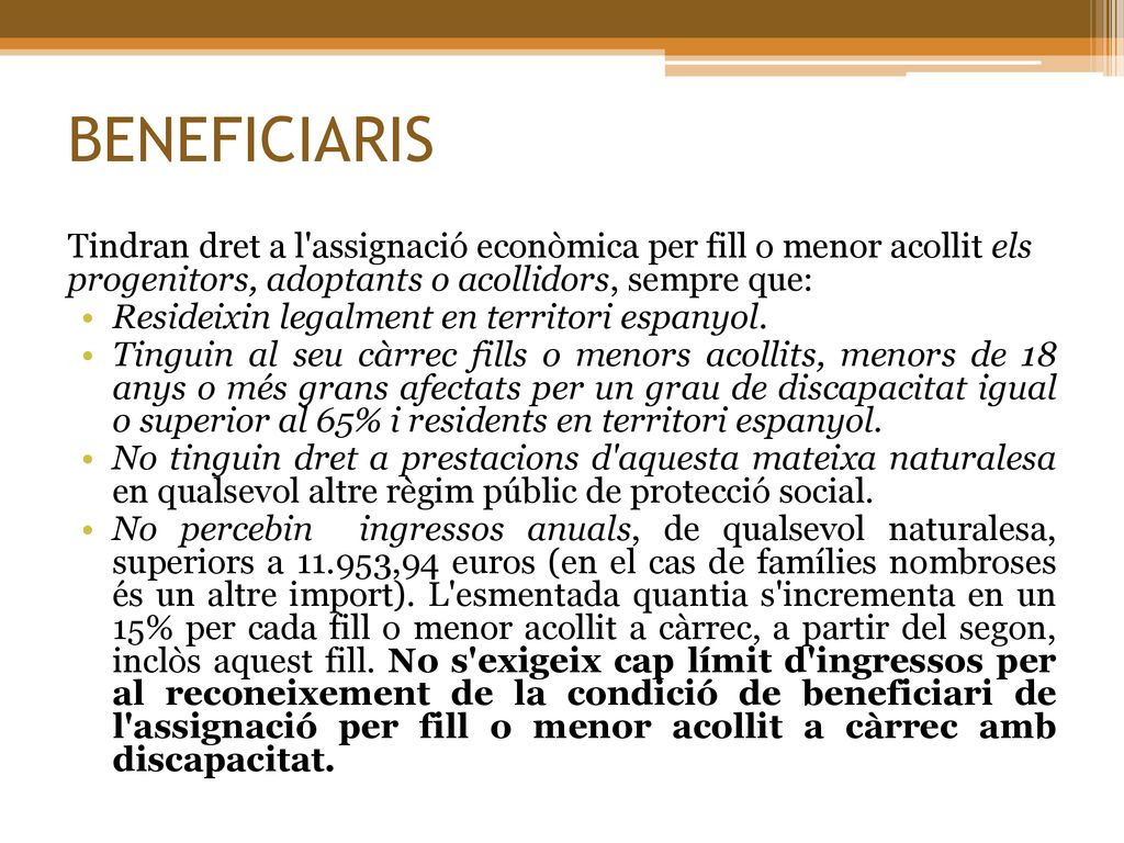BENEFICIARIS Tindran dret a l assignació econòmica per fill o menor acollit els progenitors, adoptants o acollidors, sempre que:
