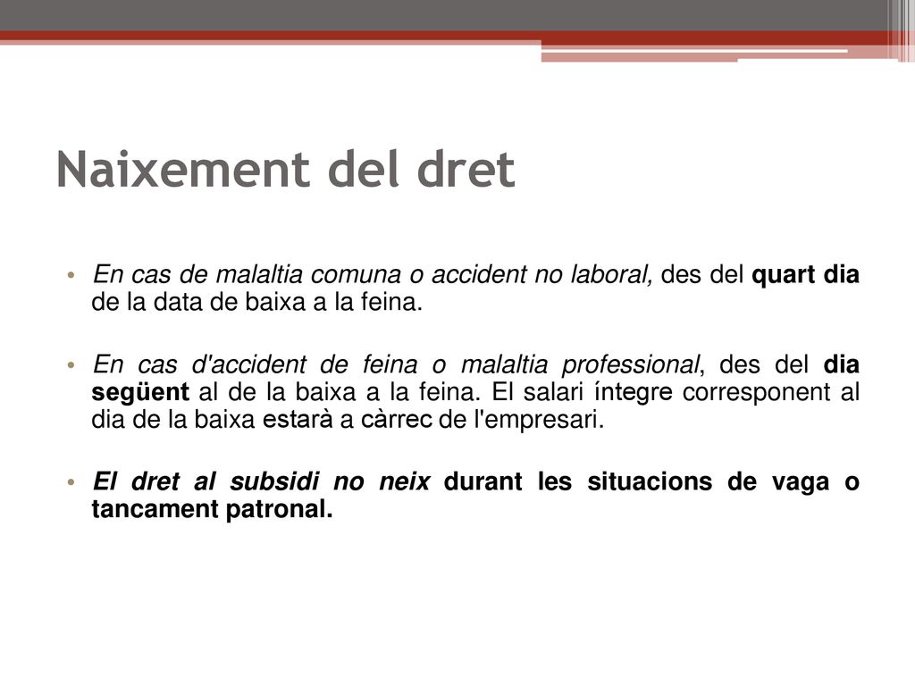 Naixement del dret En cas de malaltia comuna o accident no laboral, des del quart dia de la data de baixa a la feina.