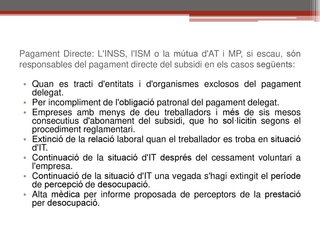 Pagament Directe: L INSS, l ISM o la mútua d AT i MP, si escau, són responsables del pagament directe del subsidi en els casos següents:
