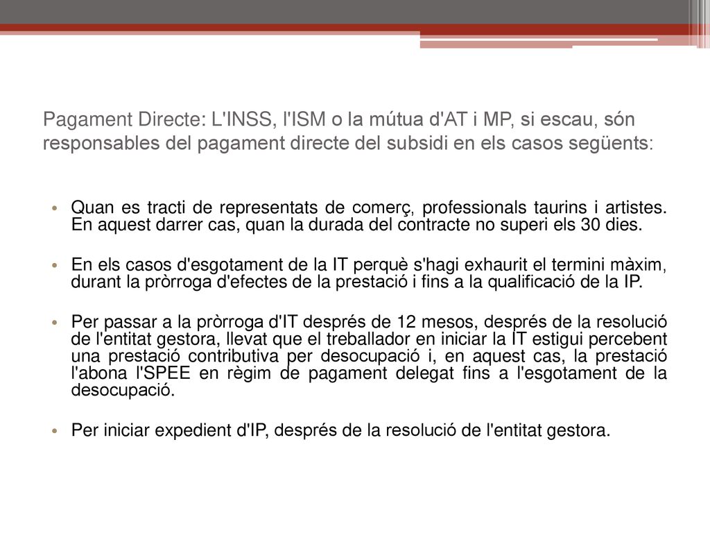 Pagament Directe: L INSS, l ISM o la mútua d AT i MP, si escau, són responsables del pagament directe del subsidi en els casos següents:
