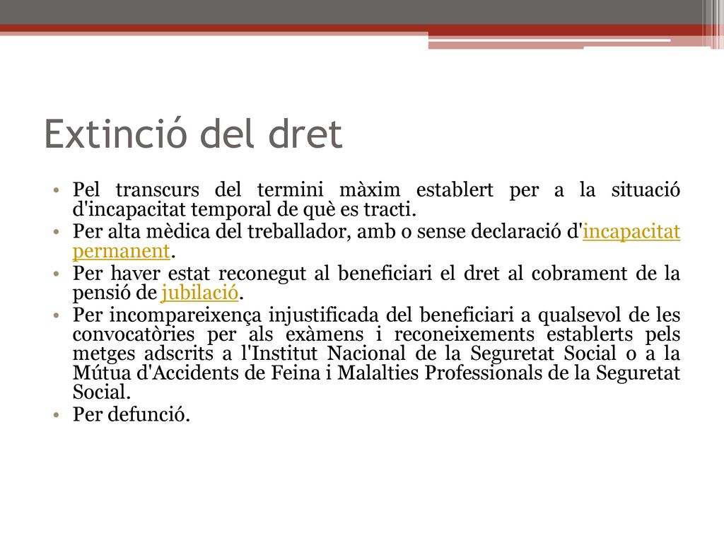 Extinció del dret Pel transcurs del termini màxim establert per a la situació d incapacitat temporal de què es tracti.