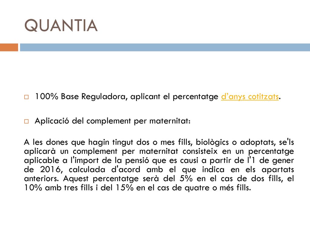 QUANTIA 100% Base Reguladora, aplicant el percentatge d’anys cotitzats. Aplicació del complement per maternitat:
