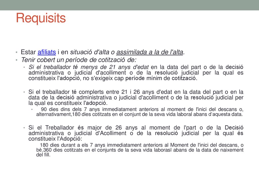 Requisits Estar afiliats i en situació d alta o assimilada a la de l alta. Tenir cobert un període de cotització de: