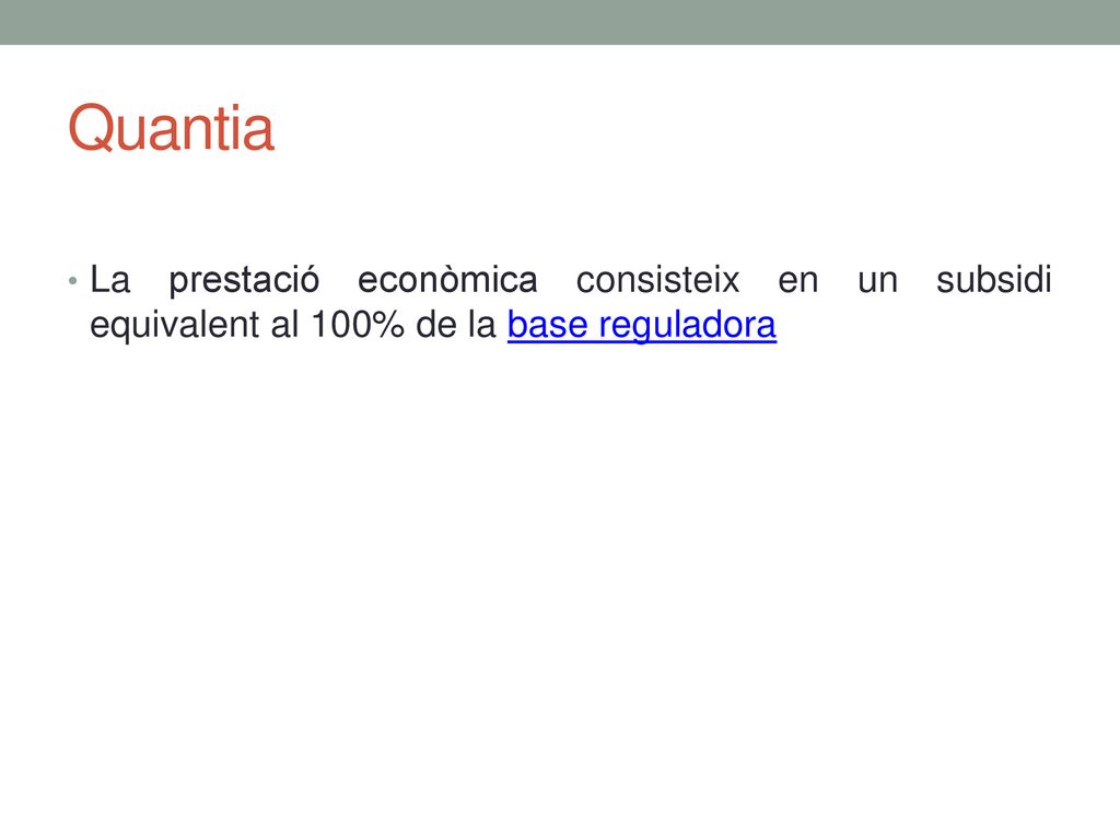 Quantia La prestació econòmica consisteix en un subsidi equivalent al 100% de la base reguladora
