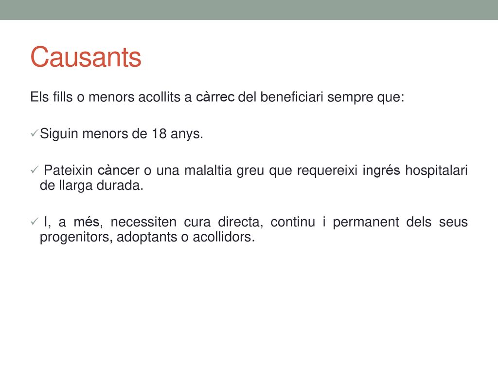 Causants Els fills o menors acollits a càrrec del beneficiari sempre que: Siguin menors de 18 anys.