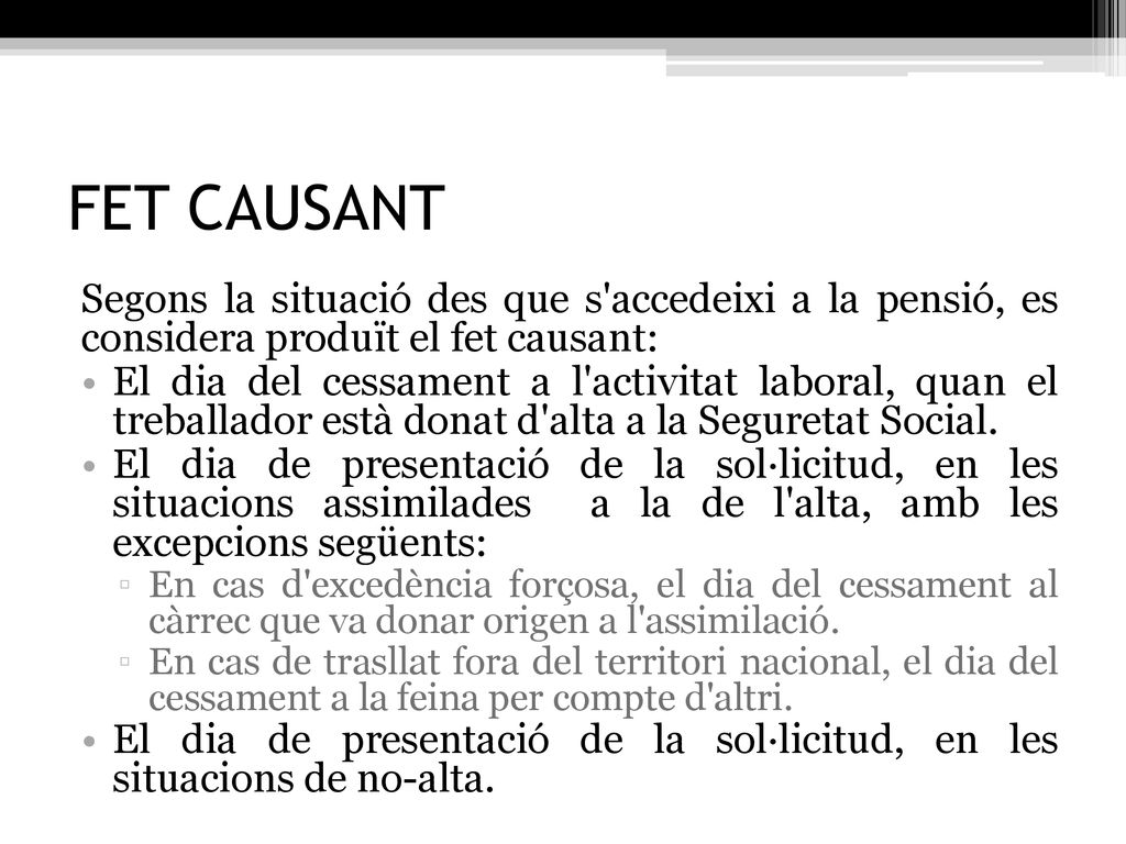 FET CAUSANT Segons la situació des que s accedeixi a la pensió, es considera produït el fet causant: