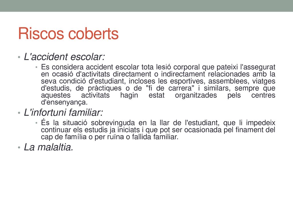 Riscos coberts L accident escolar: L infortuni familiar: La malaltia.