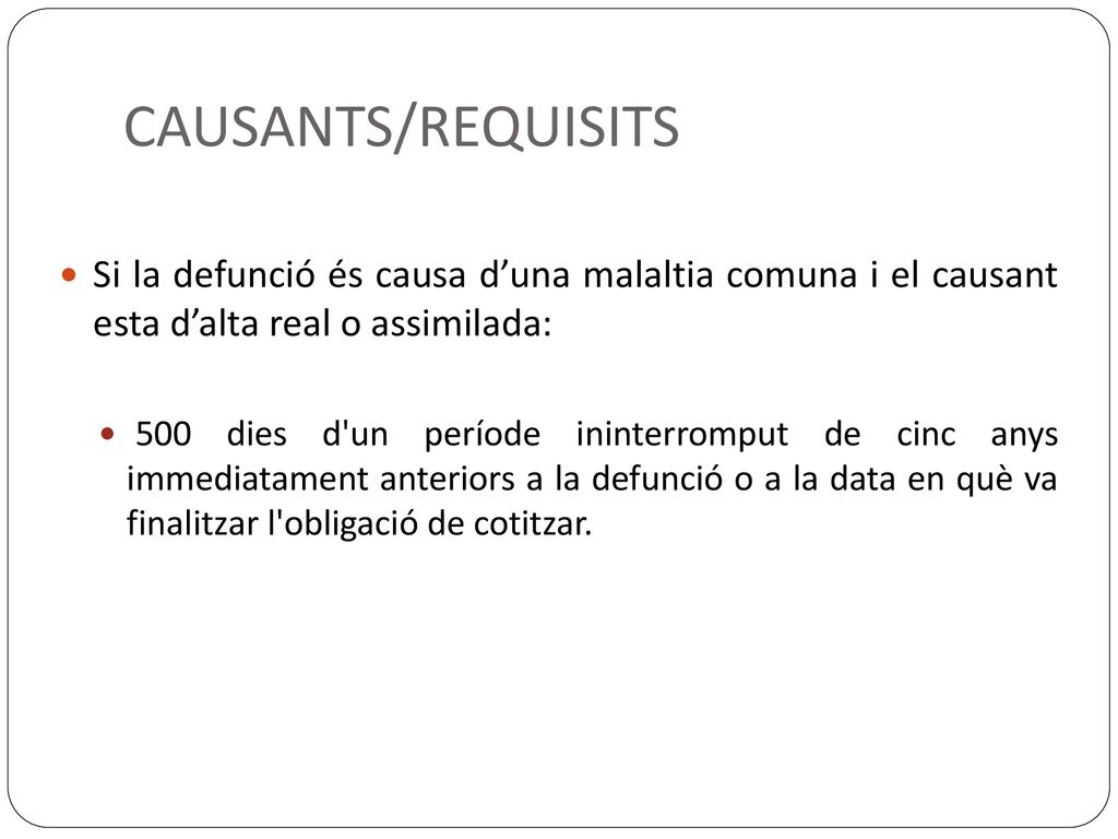 CAUSANTS/REQUISITS Si la defunció és causa d’una malaltia comuna i el causant esta d’alta real o assimilada: