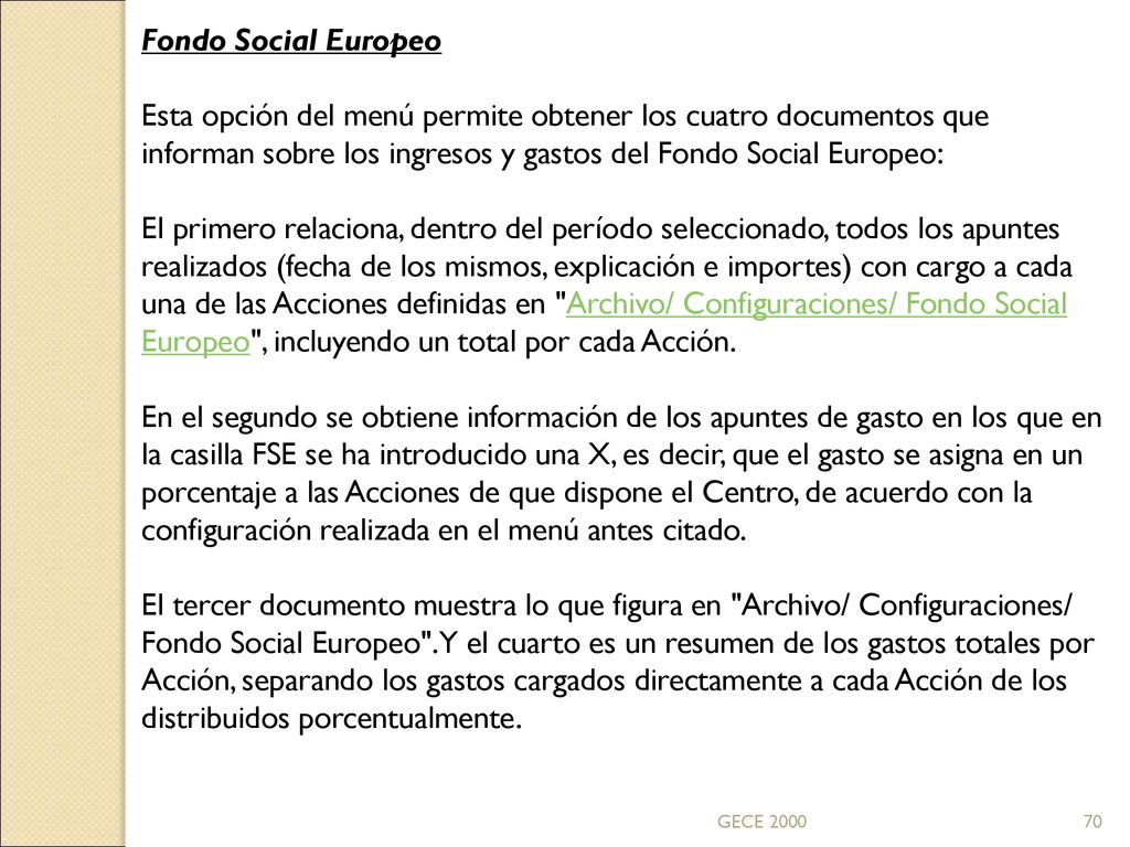 Fondo Social Europeo Esta opción del menú permite obtener los cuatro documentos que informan sobre los ingresos y gastos del Fondo Social Europeo: