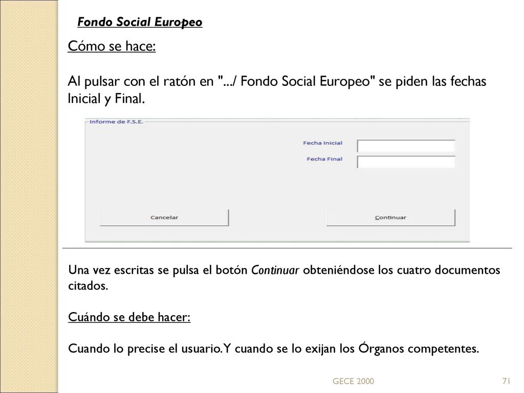 Fondo Social Europeo Cómo se hace: Al pulsar con el ratón en .../ Fondo Social Europeo se piden las fechas Inicial y Final.