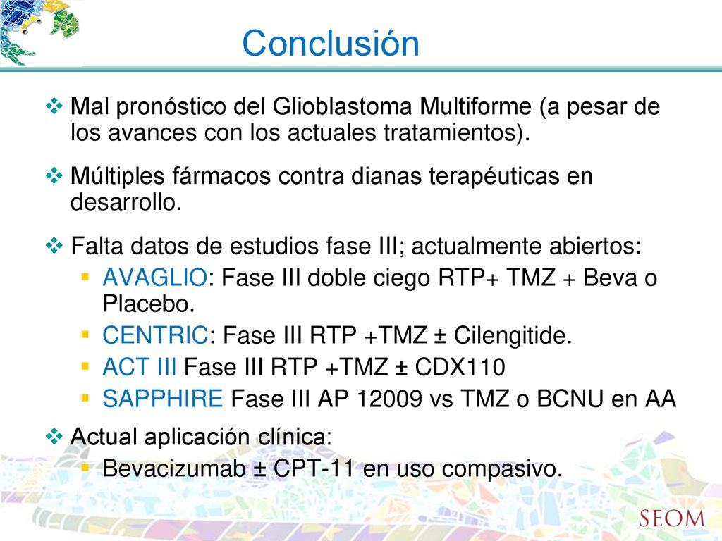 Conclusión Mal pronóstico del Glioblastoma Multiforme (a pesar de los avances con los actuales tratamientos).