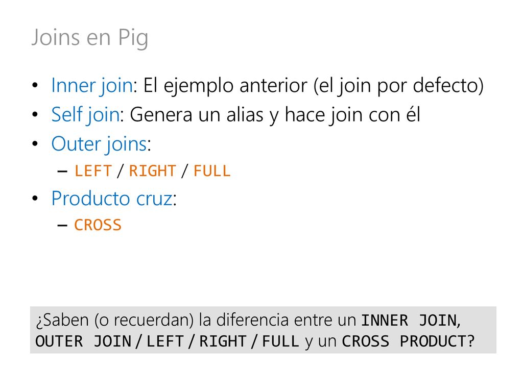 Joins en Pig Inner join: El ejemplo anterior (el join por defecto)