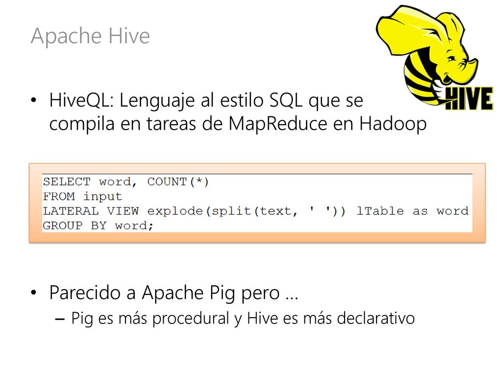 Apache Hive HiveQL: Lenguaje al estilo SQL que se compila en tareas de MapReduce en Hadoop. Parecido a Apache Pig pero …
