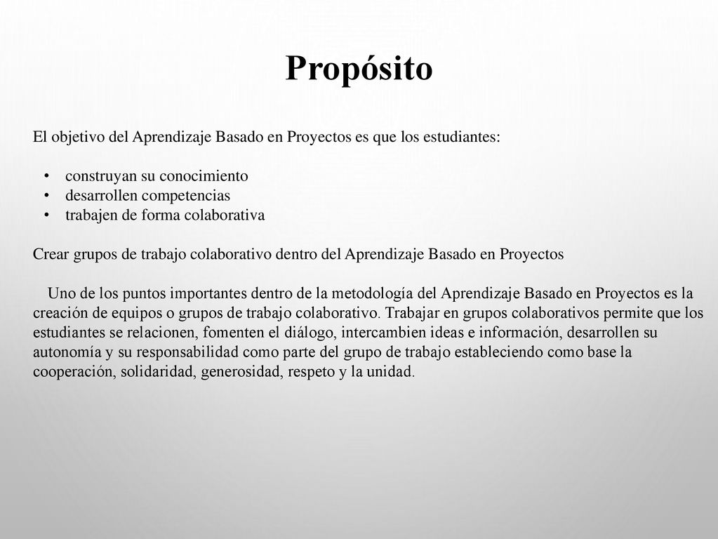 Propósito El objetivo del Aprendizaje Basado en Proyectos es que los estudiantes: construyan su conocimiento.