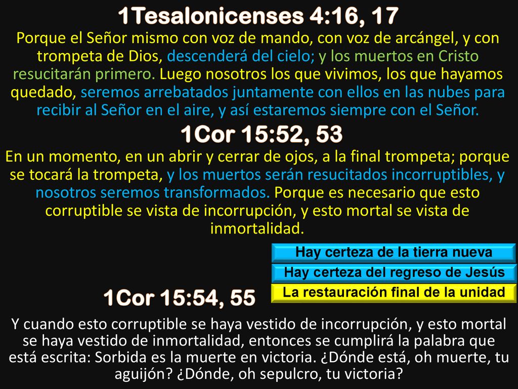 1Tesalonicenses 4:16, 17 1Cor 15:52, 53 1Cor 15:54, 55
