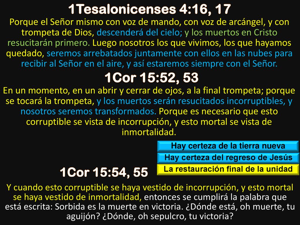 1Tesalonicenses 4:16, 17 1Cor 15:52, 53 1Cor 15:54, 55