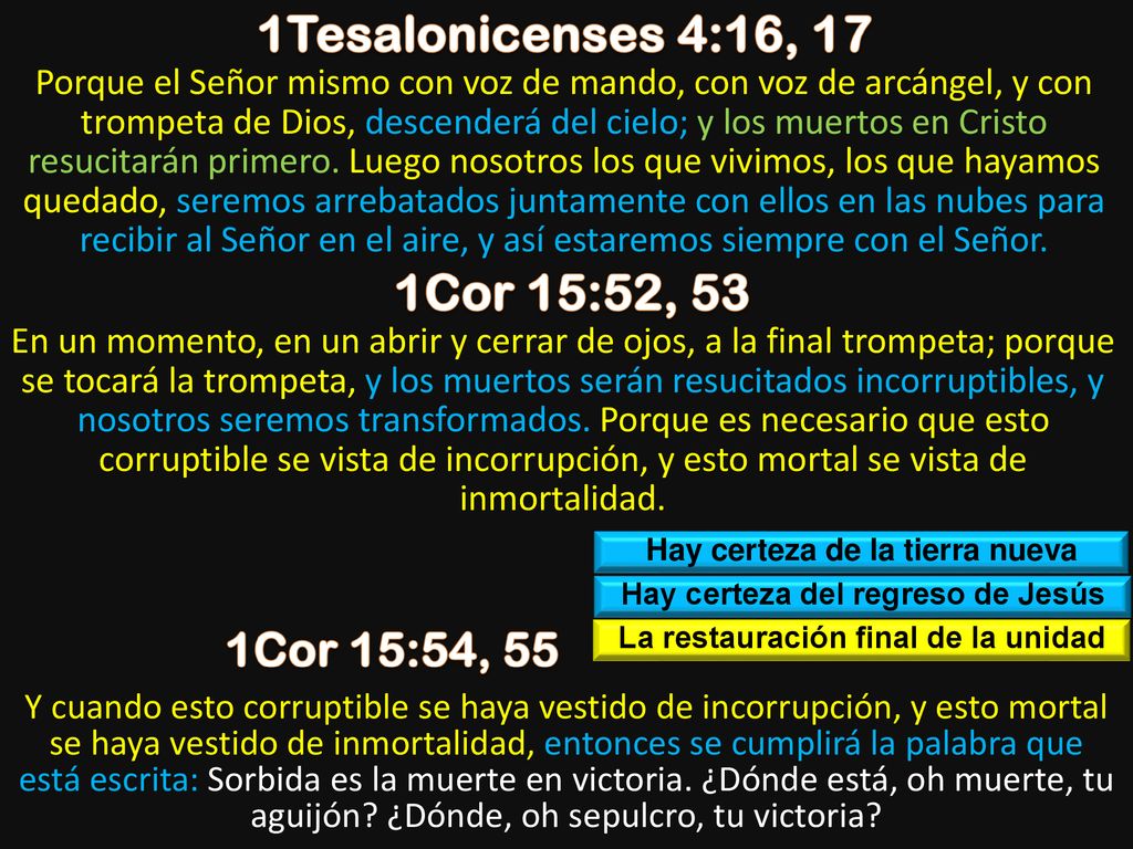 1Tesalonicenses 4:16, 17 1Cor 15:52, 53 1Cor 15:54, 55