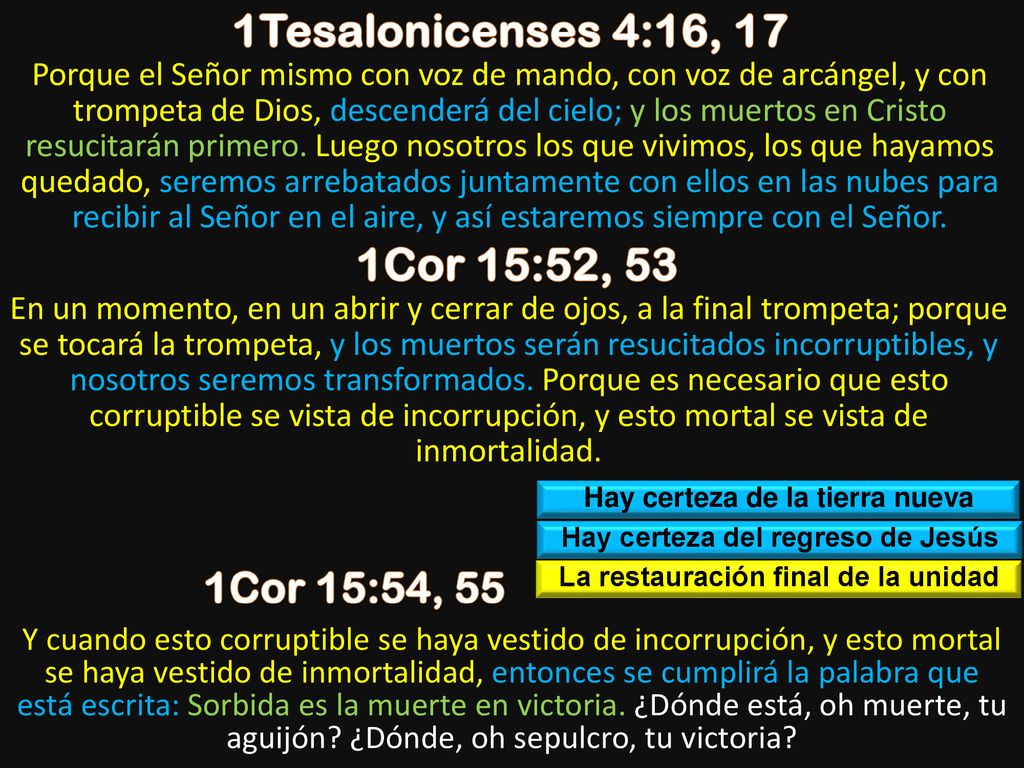1Tesalonicenses 4:16, 17 1Cor 15:52, 53 1Cor 15:54, 55