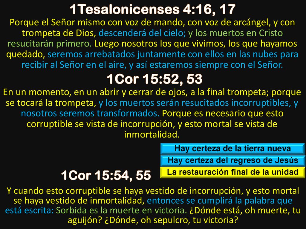 1Tesalonicenses 4:16, 17 1Cor 15:52, 53 1Cor 15:54, 55