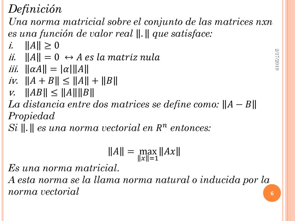 Definición Una norma matricial sobre el conjunto de las matrices nxn es una función de valor real . que satisface: