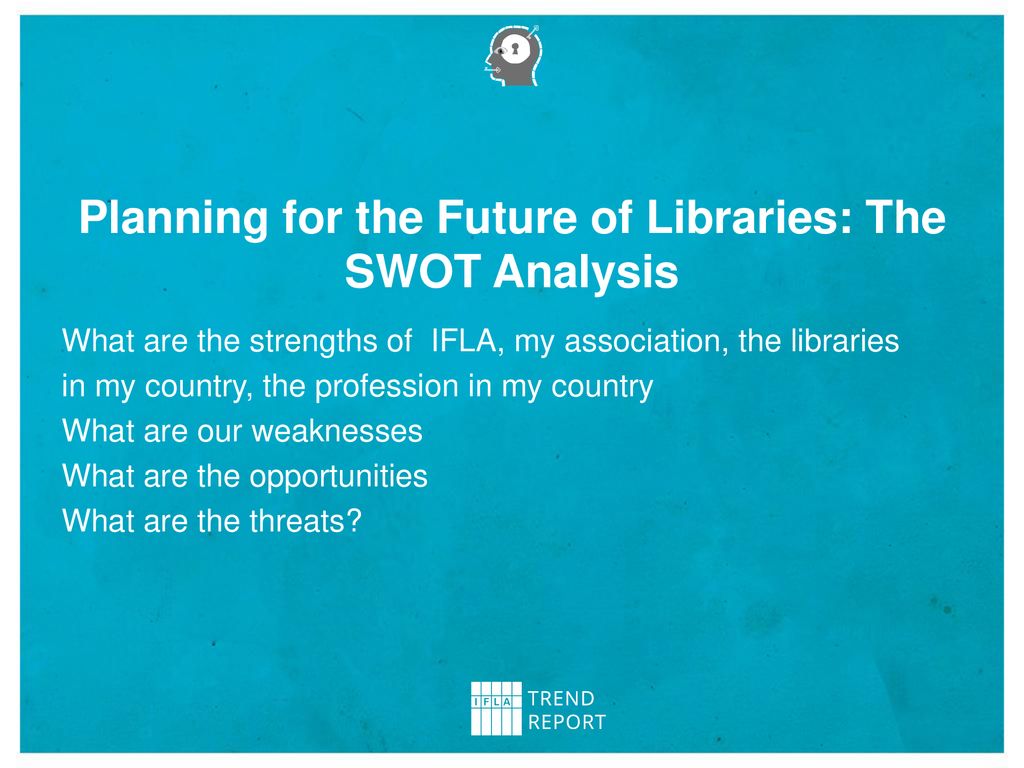 Planning for the Future of Libraries: The SWOT Analysis