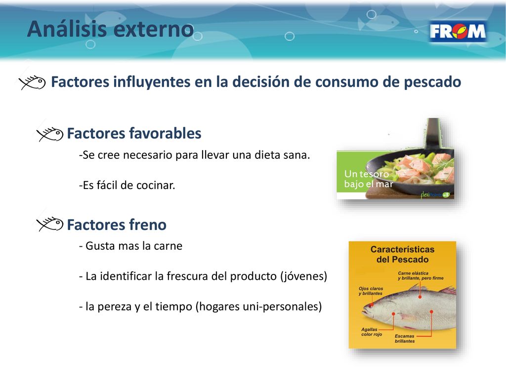 Análisis externo Factores influyentes en la decisión de consumo de pescado. Se cree necesario para llevar una dieta sana.