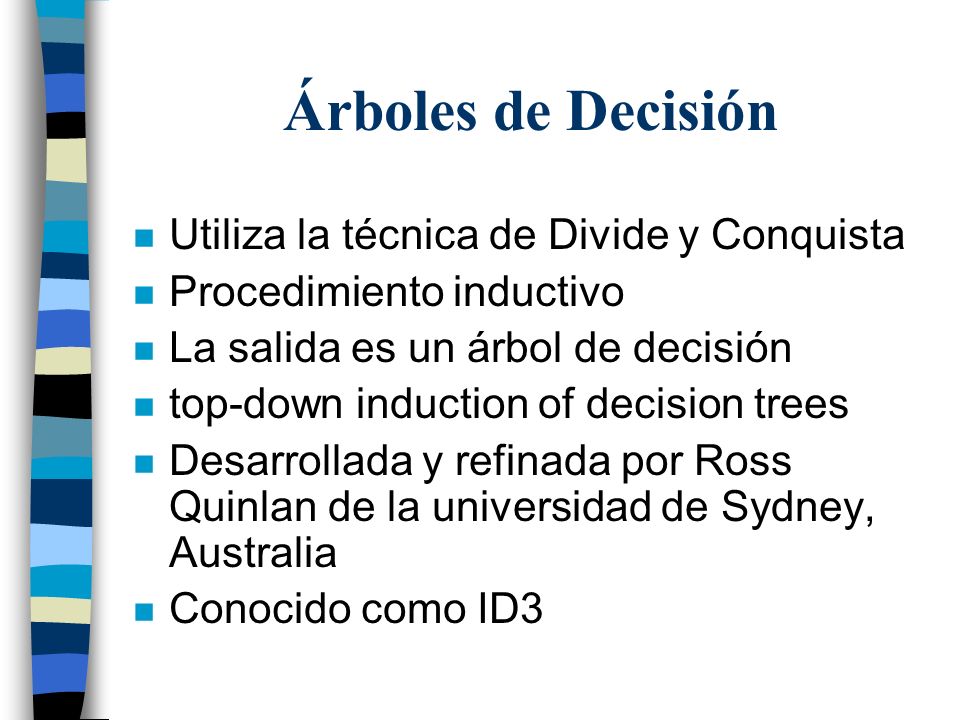 Árboles de Decisión Utiliza la técnica de Divide y Conquista