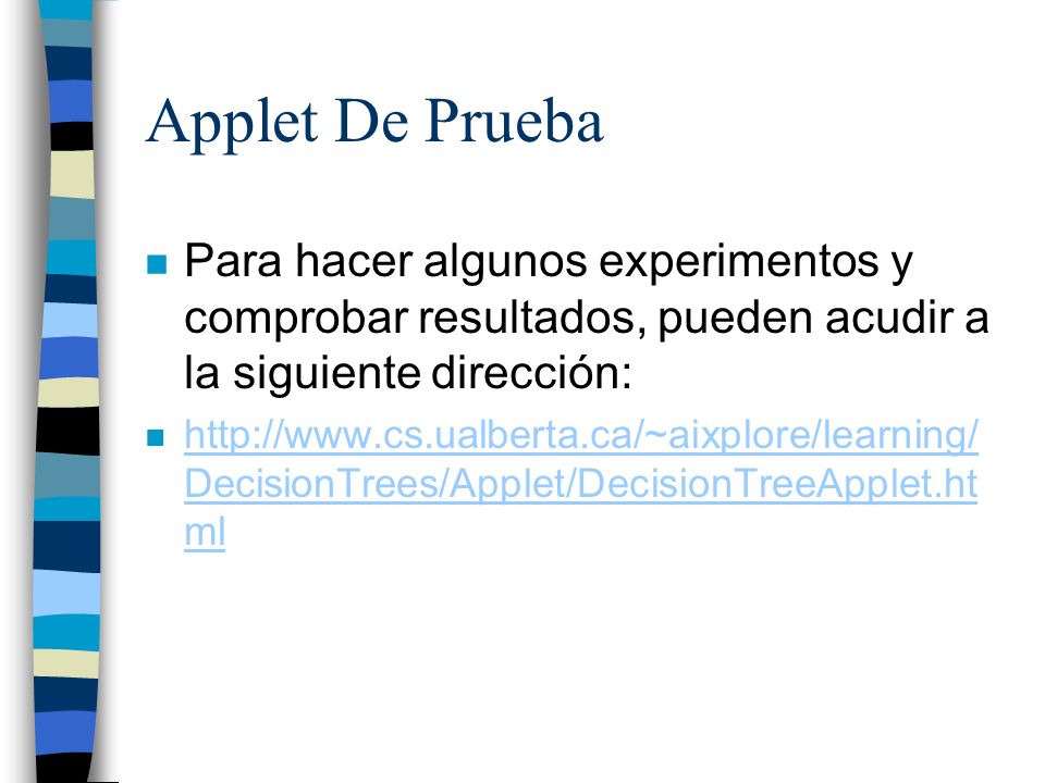 Applet De Prueba Para hacer algunos experimentos y comprobar resultados, pueden acudir a la siguiente dirección: