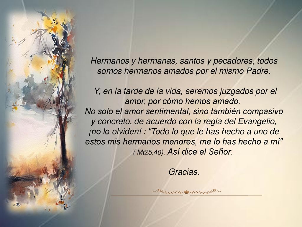 Hermanos y hermanas, santos y pecadores, todos somos hermanos amados por el mismo Padre.