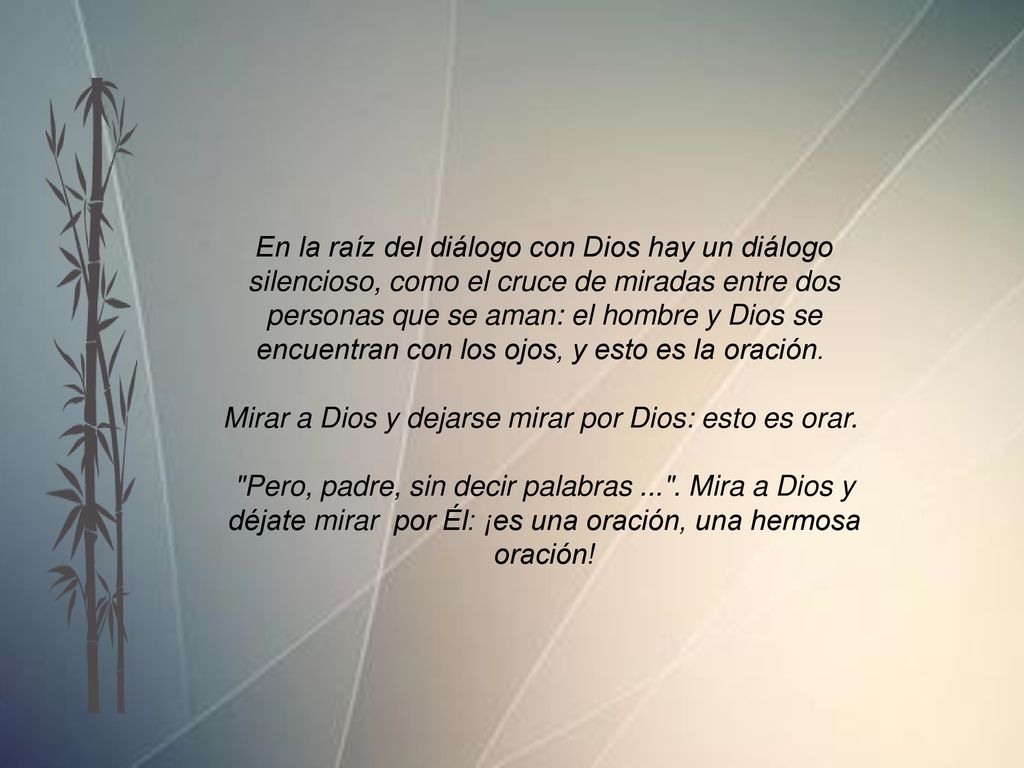 Mirar a Dios y dejarse mirar por Dios: esto es orar.