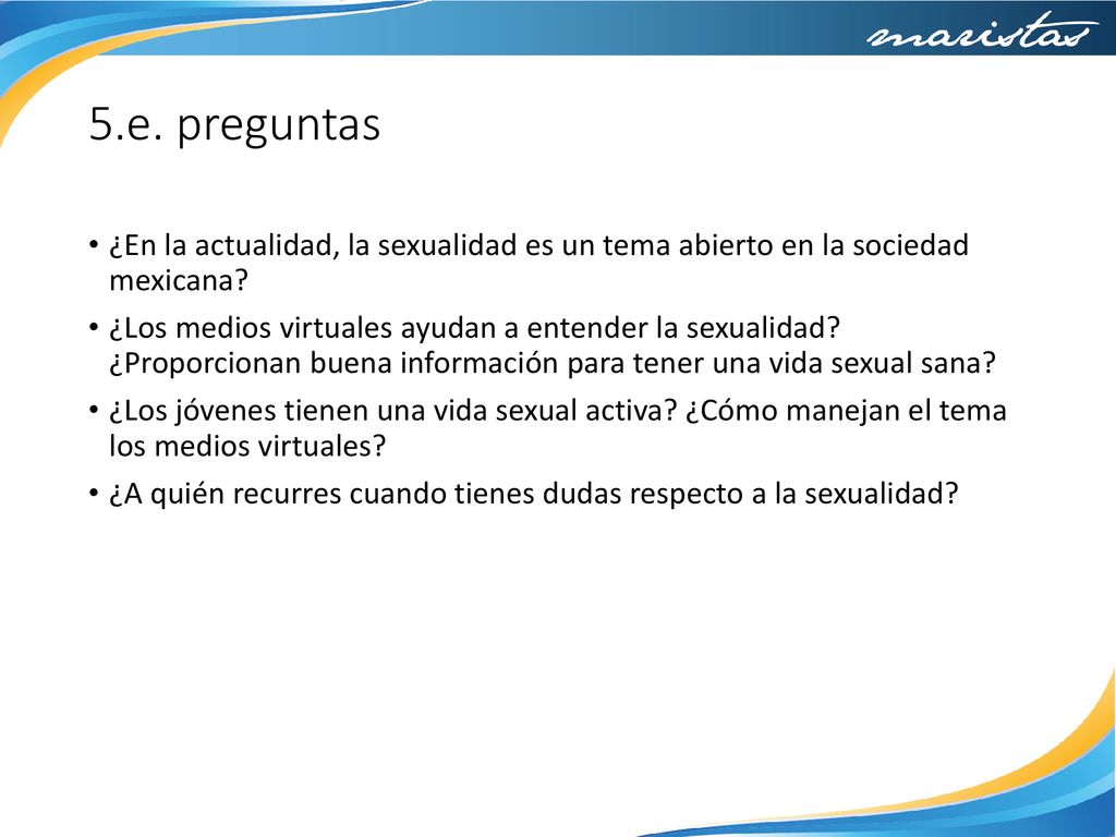 5.e. preguntas ¿En la actualidad, la sexualidad es un tema abierto en la sociedad mexicana