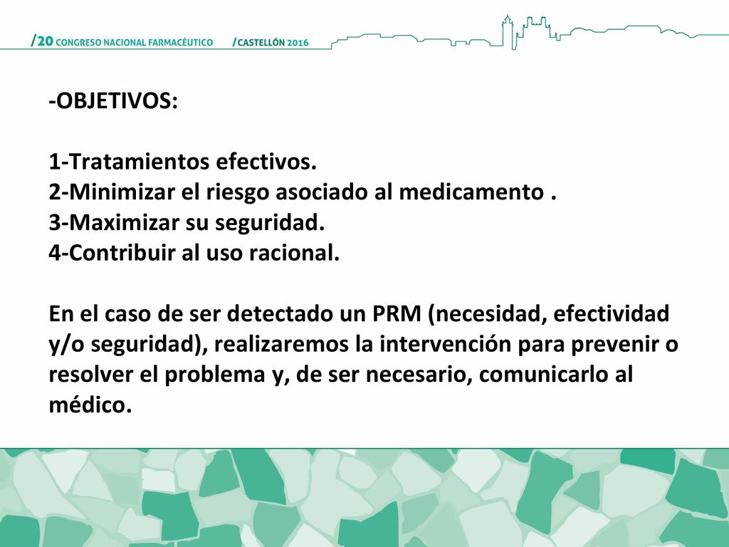 -OBJETIVOS: 1-Tratamientos efectivos. 2-Minimizar el riesgo asociado al medicamento . 3-Maximizar su seguridad.