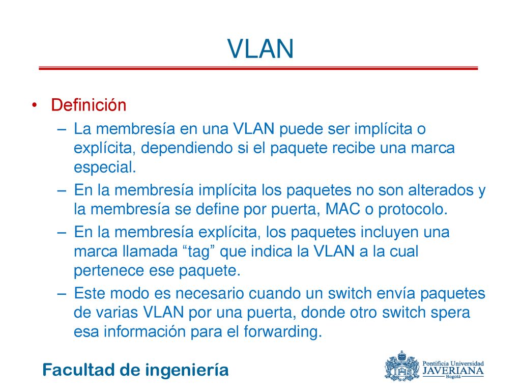 VLAN Definición. La membresía en una VLAN puede ser implícita o explícita, dependiendo si el paquete recibe una marca especial.