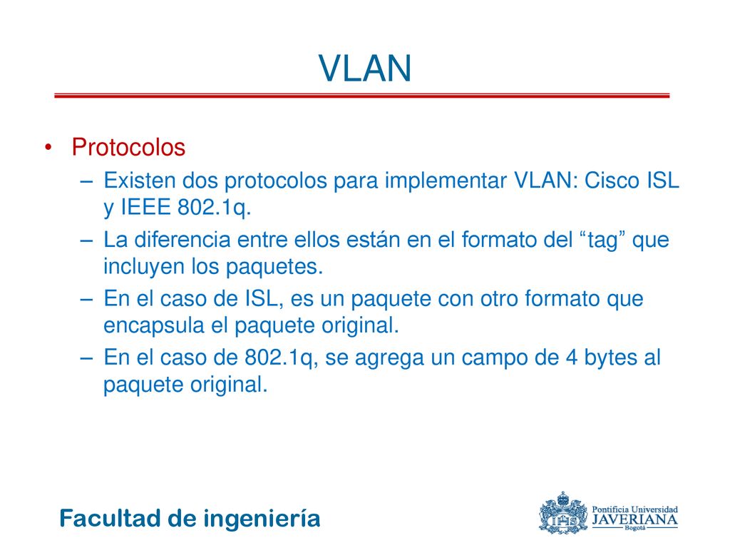VLAN Protocolos. Existen dos protocolos para implementar VLAN: Cisco ISL y IEEE 802.1q.