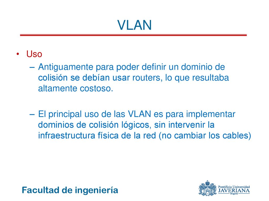 VLAN Uso. Antiguamente para poder definir un dominio de colisión se debían usar routers, lo que resultaba altamente costoso.