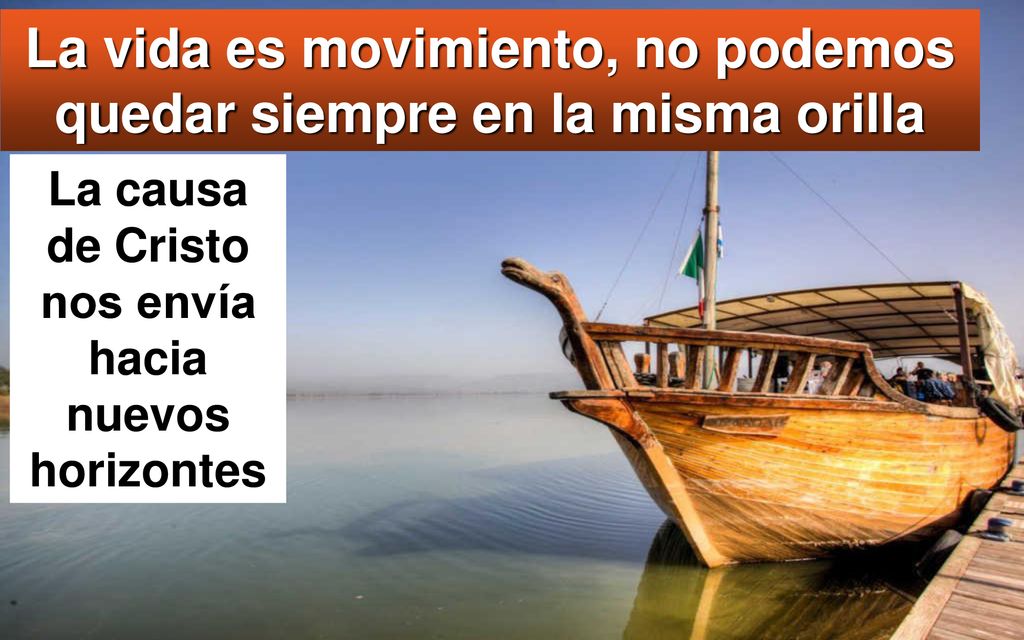 La vida es movimiento, no podemos quedar siempre en la misma orilla